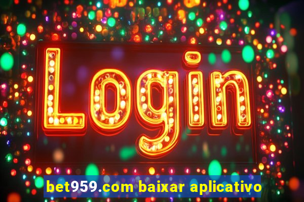 bet959.com baixar aplicativo